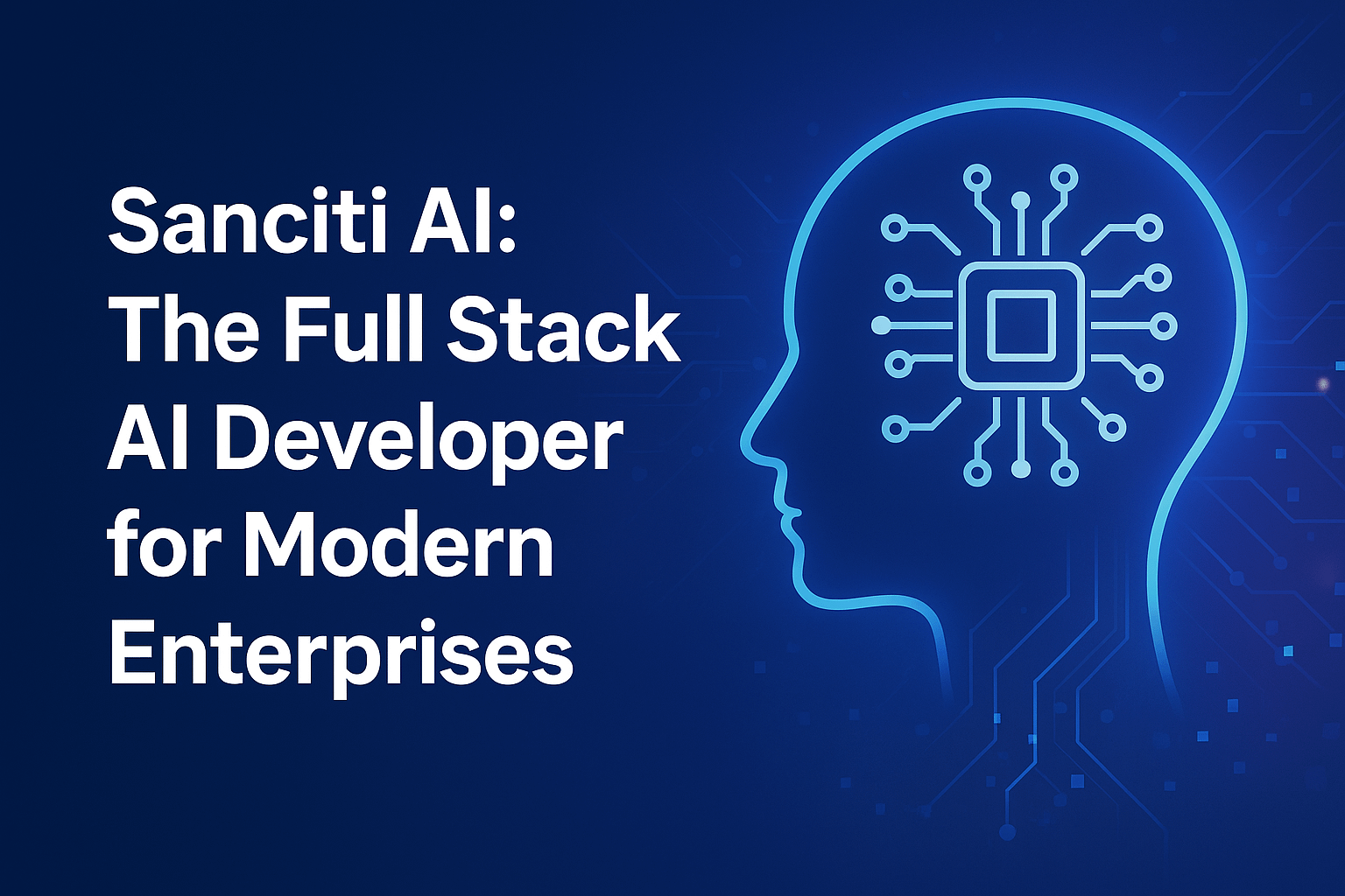 Sanciti AI: The Full Stack AI Developer for Modern Enterprises